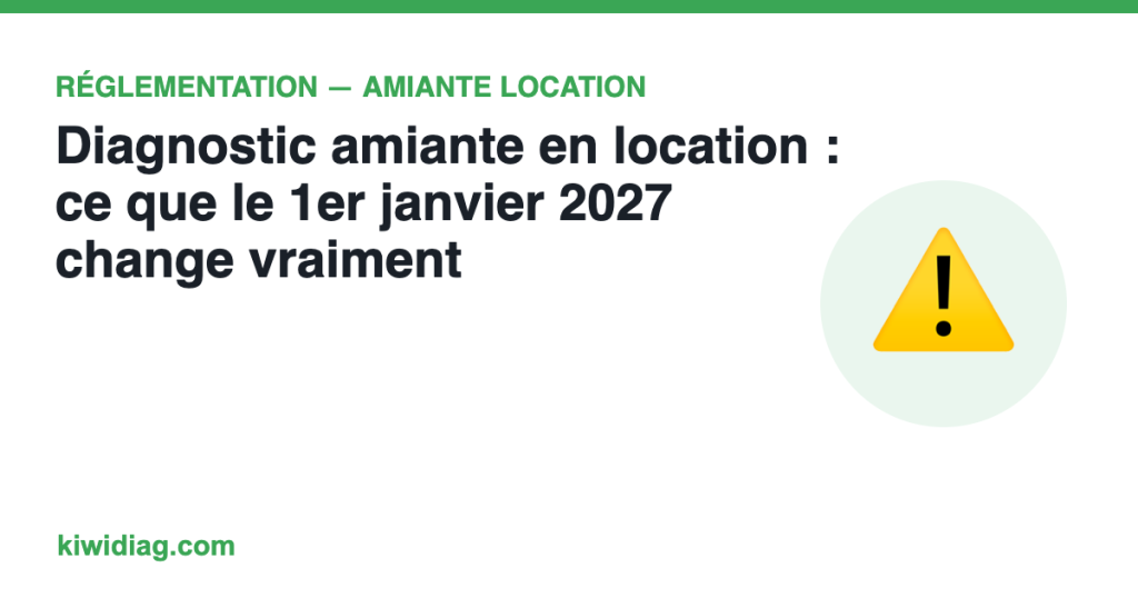 Diagnostic amiante en location : ce que le 1er janvier 2027 change vraiment