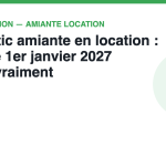 Diagnostic amiante en location : ce que le 1er janvier 2027 change vraiment